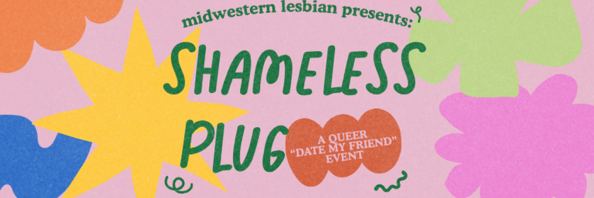 SHAMELESS PLUG: A QUEER "DATE MY FRIEND" EVENT