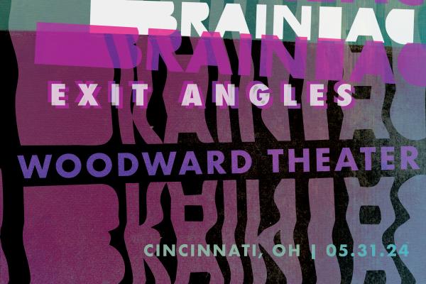 GET TICKETS: BRAINIAC w/ EXIT ANGLES | FRI MAY 31